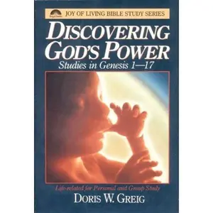 USED-Discovering God's Power: Studies in Genesis 1-17 : Life-Related for Personal and Group Study (Joy of Living Bible Study Series) by Doris W. Greig (Paperback)
