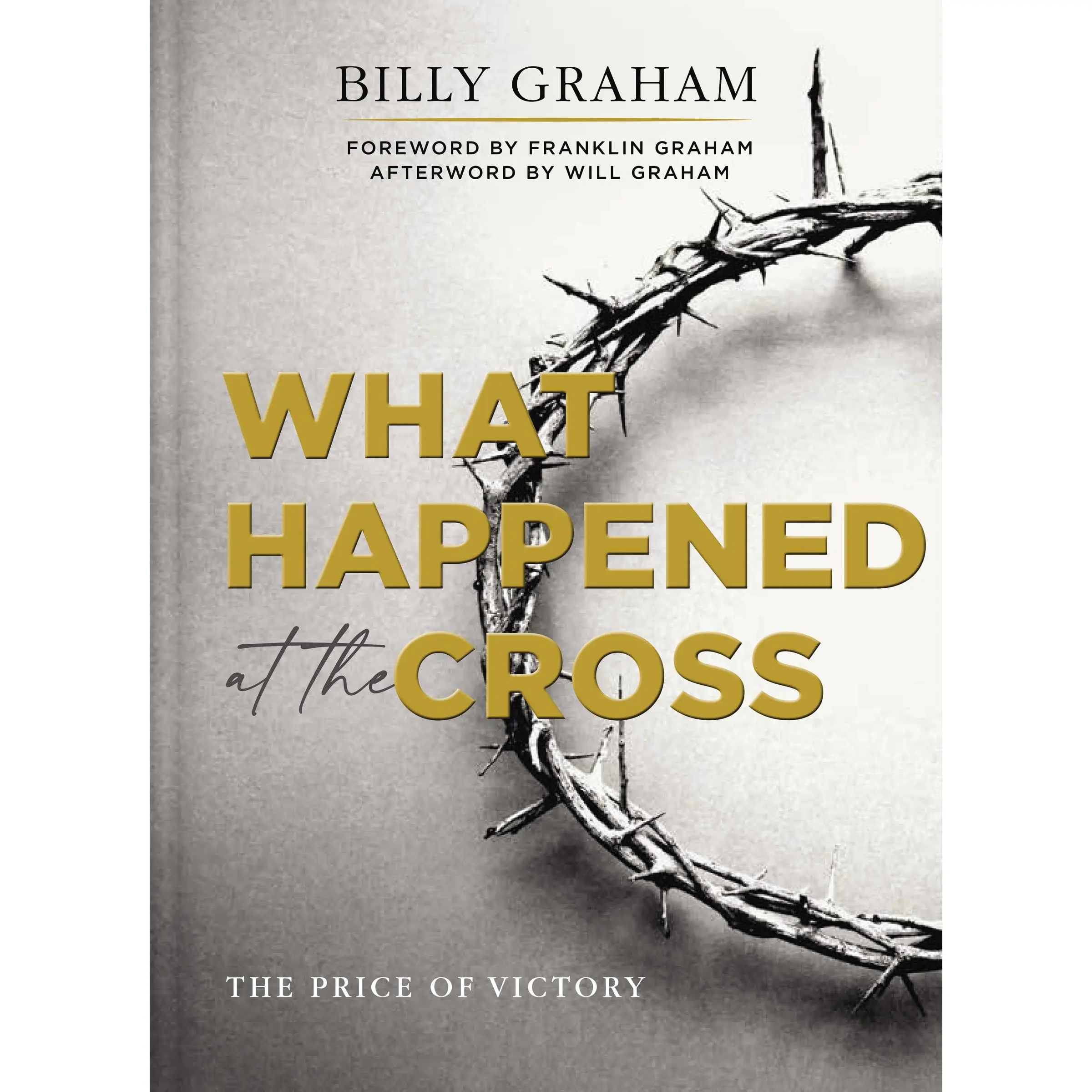 What Happened at the Cross: The Price of Victory by Billy Graham||Franklin Graham [Hardback Book]