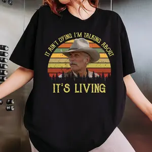Lonesome Dove T-Shirt, It Ain't dying I'm Talking About, It's living Quote Shirt, Lonesome Dove Graphic Tee, Vintage Western Movie shirt, Unisex Cowcoy Tee, Gift For Him, Gift For Her