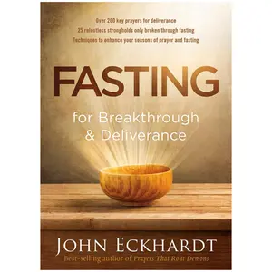 Fasting for Breakthrough and Deliverance - John Eckhardt - Paperback