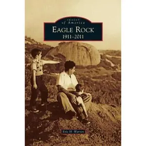 USED-Eagle Rock: 1911-2011 by Warren, Eric H. (Hardcover)