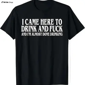 I Came Here To Drink And  And Im Almost Done Drinking Tshirt, Funny Meme Tee, Y2k Parody Shirt, Ironic Gift, Gift for Them menswear