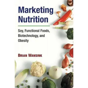USED-Marketing Nutrition: Soy, Functional Foods, Biotechnology, and Obesity by Wansink, Brian (Paperback)
