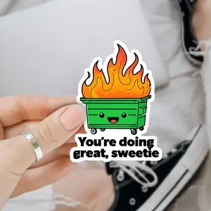 Dumpster Fire You're Doing Great Sweetie 3 inches Sticker, Waterproof Sticker for Laptop Water Bottle Book