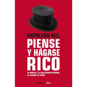 Napoleon Hill: Piense y hágase rico / Think and Grow Rich: La riqueza y la realización personal al alcance de todos (Spanish Edition)