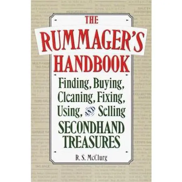 USED-The Rummager's Handbook: Finding, Buying, Cleaning, Fixing, Using, and Selling Secondhand Treasures by R. S. McClurg (Paperback)