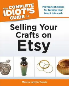 USED-The Complete Idiot's Guide to Selling Your Crafts on Etsy by Layton Turner, Marcia (Paperback)
