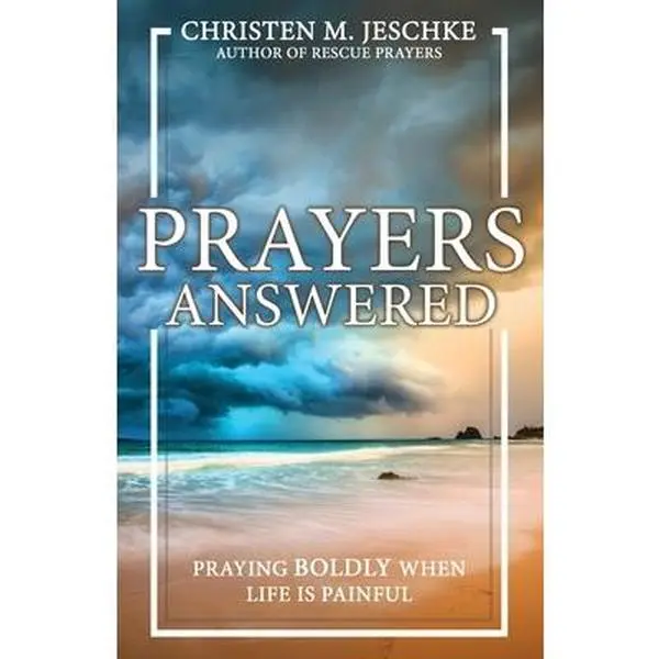 Prayers Answered: Praying Boldly When Life Is Painful -- Christen M. Jeschke, Paperback
