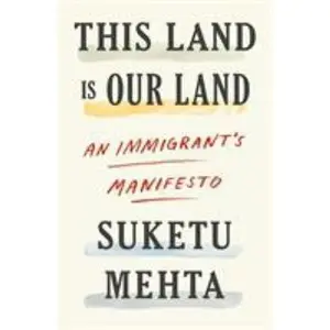 USED-This Land Is Our Land: An Immigrant's Manifesto by Mehta, Suketu (Hardcover)