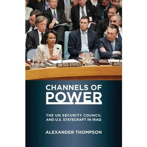 USED-Channels of Power: The UN Security Council and U.S. Statecraft in Iraq by Thompson, Alexander (Paperback)