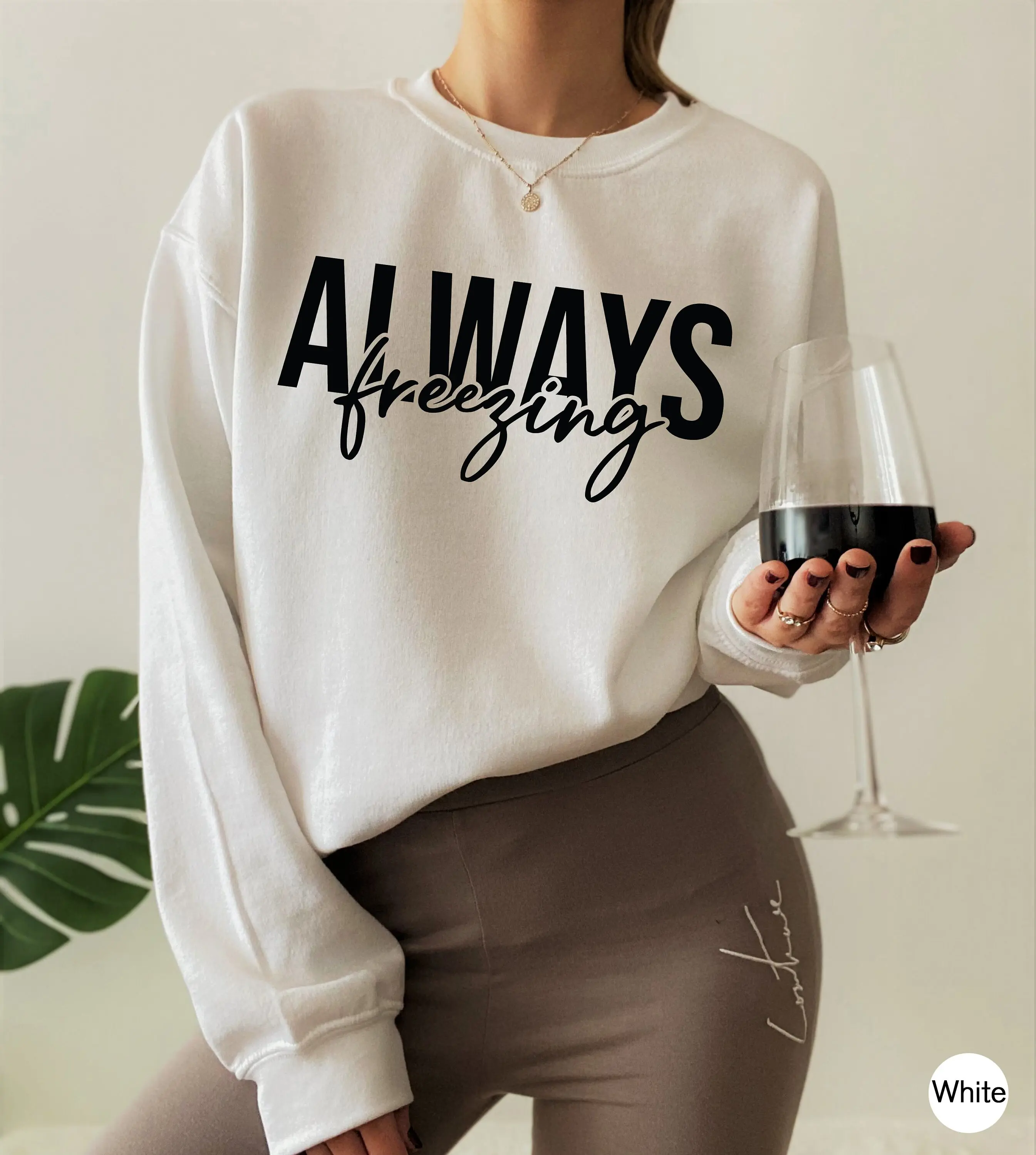 Always Freezing Sweatshirt, Women's Winter Sweatshirt, Funny Valentines Gifts For Her, Always Cold Shirt, Cute Shirts For Girls