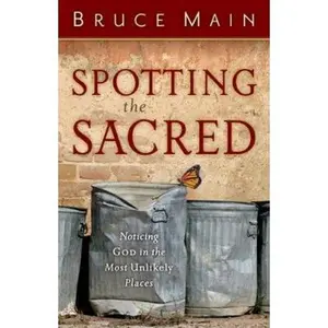 USED Book - Spotting the Sacred: Noticing God in the Most Unlikely Places by Main, Bruce (Paperback) - english