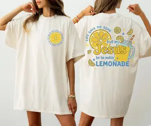 Youth and Adult Life Gave Me Some Lemons T-Shirt, But My Jesus He Be Makin' Lemonade, Christian Two Sided Shirt, Bible Verse