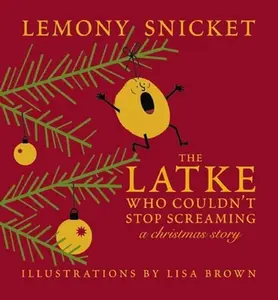 USED-The Latke Who Couldn't Stop Screaming: A Christmas Story by Snicket, Lemony (Hardcover)