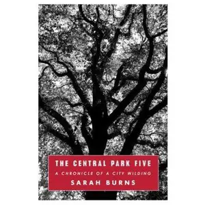 USED-The Central Park Five: A Chronicle of a City Wilding by Sarah Burns (Hardcover)