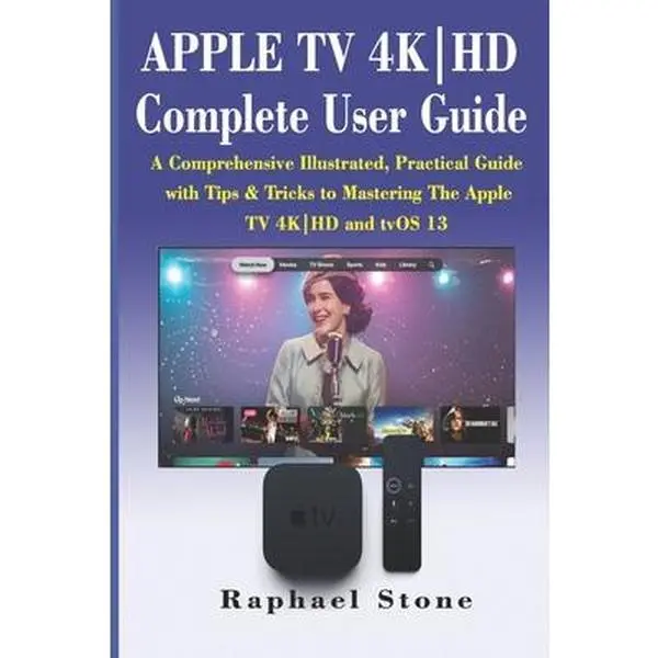 USED Book - APPLE TV 4K-HD Complete User Guide: A Comprehensive Illustrated, Practical Guide with Tips & Tricks to Mastering The Apple TV 4K-HD and tvOS 13 by Stone, Raphael (Paperback) - english