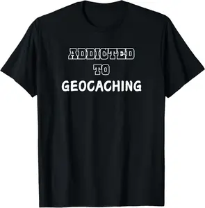 Funny Addicted To Geocaching Tee Cool Geocaching Geocache T-Shirt