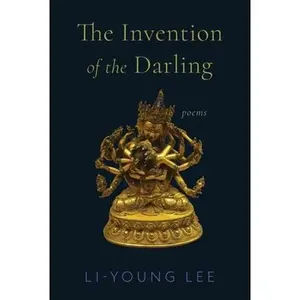 The Invention of the Darling: Poems -- Li-Young Lee, Hardcover