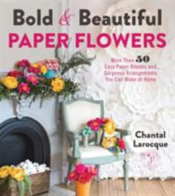USED Book - Bold & Beautiful Paper Flowers: More Than 50 Easy Paper Blooms and Gorgeous Arrangements You Can Make at Home by Larocque, Chantal (Paperback) - english