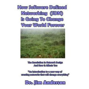 USED-How Software Defined Networking (SDN) Is Going To Change Your World Forever: The Revolution In Network Design And How It Affects You by Anderson, Jim (Paperback)