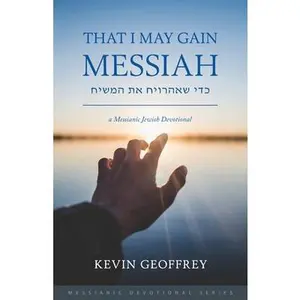 USED-That I May Gain Messiah: A Messianic Jewish Devotional by Geoffrey, Kevin (Paperback)