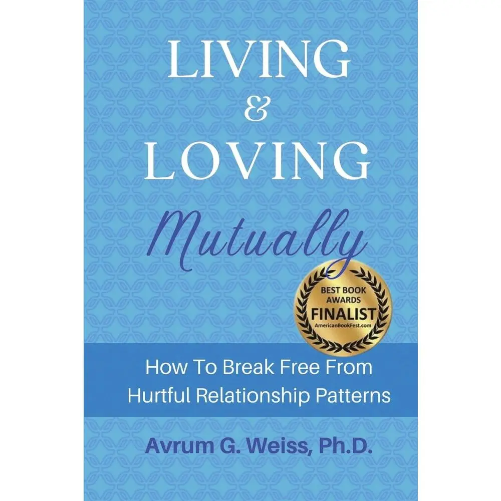 USED-Living and Loving Mutually: How To Break Free From Hurtful Relationship Patterns by Weiss, Avrum G. (Paperback)