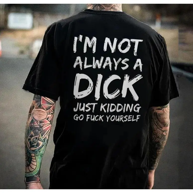 I'm Not Always A Dick  T-shirt muffin tops - Naughty ClothesMen Cotton Menswear Hoodie SweatshirtUnderwear Tshirt Streetwear Human