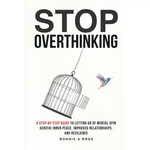 Stop Overthinking: A Step-by-Step Guide to Letting Go of Mental Spin to Achieve Inner Peace, Improved Relationships, and Resilience (Beyond Doubt Series)