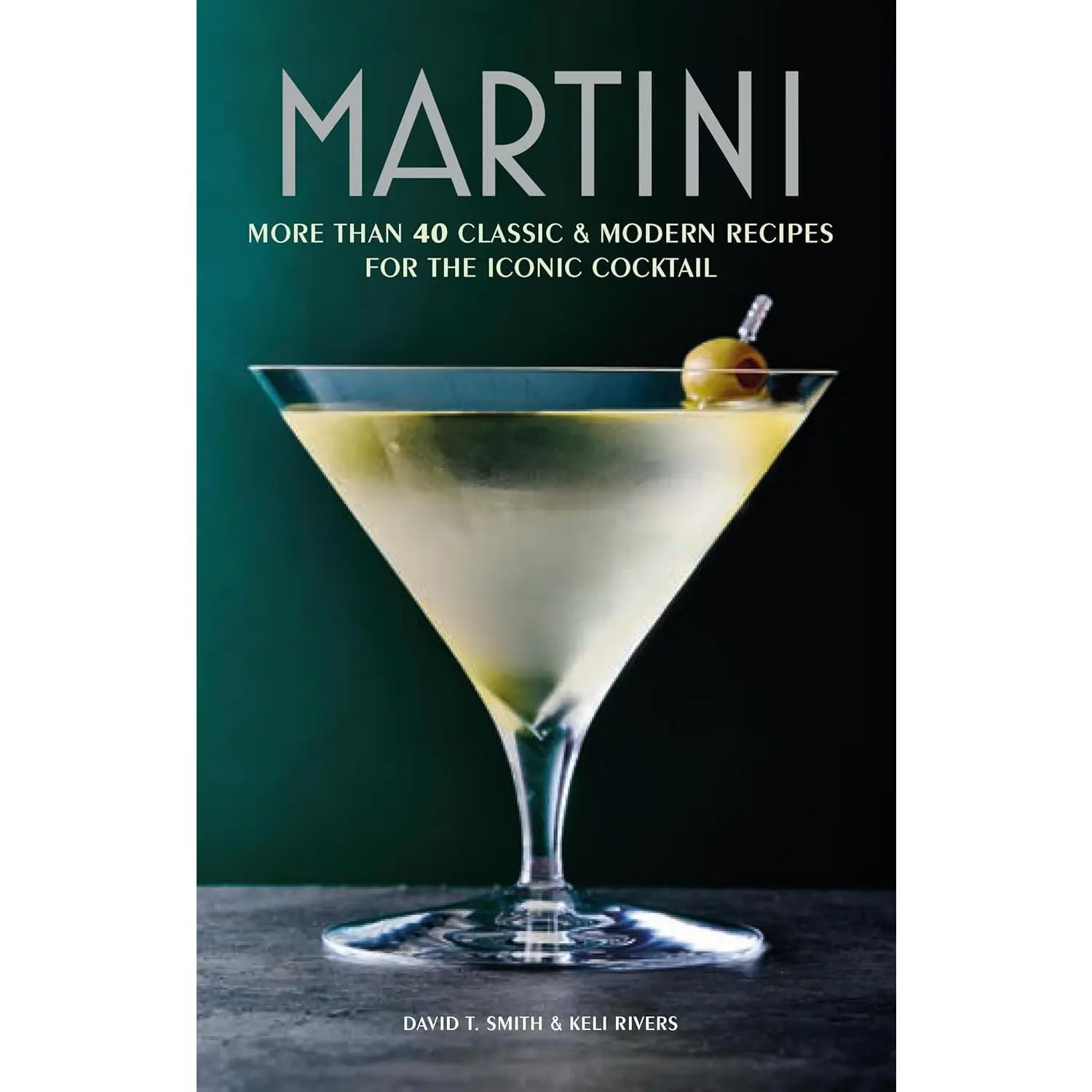 Martini: More than 30 classic and modern recipes for the iconic cocktail