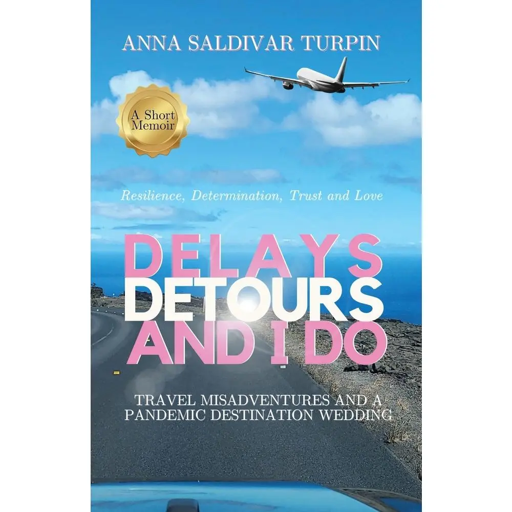 USED-Delays, Detours, and I Do: Travel Misadventures and a Pandemic Destination Wedding (A Short Memoir of Resilience, Determination, Trust and Love) by Saldivar Turpin, Anna (Paperback)