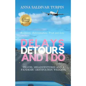 USED-Delays, Detours, and I Do: Travel Misadventures and a Pandemic Destination Wedding (A Short Memoir of Resilience, Determination, Trust and Love) by Saldivar Turpin, Anna (Paperback)