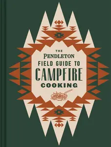 USED-The Pendleton Field Guide to Campfire Cooking by Pendleton Woolen Mills (Hardcover)