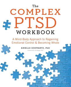 The Complex PTSD Workbook: A Mind-Body Approach to Regaining Emotional Control and Becoming Whole -- Arielle Schwartz - Paperback
