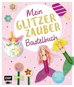 USED-Mein Glitzer-Zauber-Bastelbuch Mit 16 süßen Projekten – von glitzernden Einhornkugeln bis Feenzauberstab – Für Kinder ab 4 Jahren – Mit Tipps für Glitzer ohne Plastik! Deutsch by Wiebke Schröder (Hardcover)