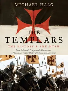 The Templars: The History and the Myth: From Solomon's Temple to the Freemasons by Michael Haag [Paperback Book]