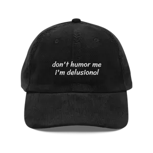 Don't Humor Me I'm Delusional Funny Corduroy Hat | Unhinged Delulu Mental Health Humor Joke Cap | Losing My Mind I'm Crazy Gift for Friends