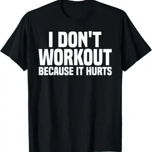 Humorous T-shirt-- I Don't Like Working Out Cuz It Hurts T-Shirt-Graphic Tees--Men's graphic tees Casual streetwear summer top