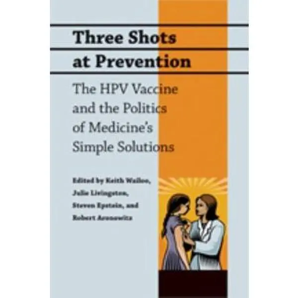 USED-Three Shots at Prevention: The HPV Vaccine and the Politics of Medicine's Simple Solutions (Paperback)