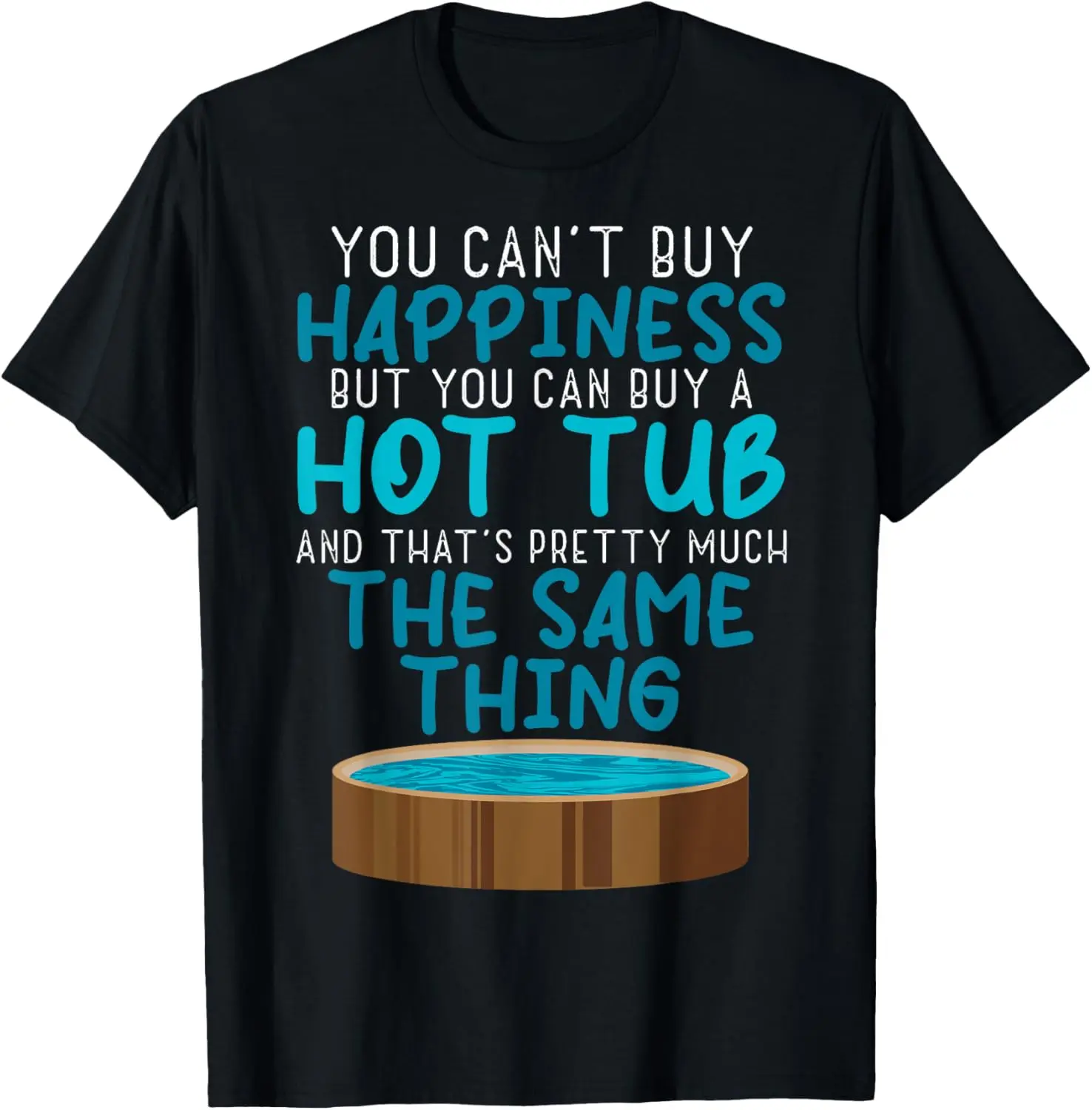 100% Cotton You Can't Buy Happiness Funny Hot Tub Quotes Hot Tub Owners T-Shirt