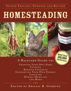 Homesteading: A Backyard Guide to Growing Your Own Food, Canning, Keeping Chickens, Generating Your Own Energy, Crafting, Herbal Medicine, and More -- Abigail Gehring - Hardcover
