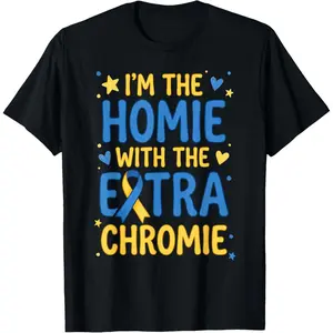 100% Cotton I'm The Homie with The Extra Chromie Down Syndrome Awareness T-Shirt