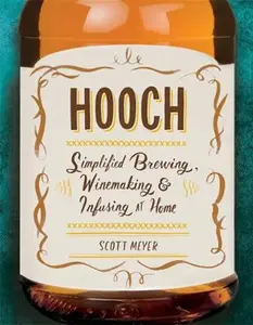 USED-Hooch: Simplified Brewing, Winemaking & Infusing at Home by Meyer, Scott (Paperback)