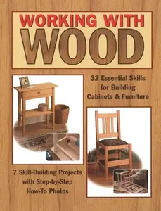 USED-Working with Wood: 32 Essential Skills for Building Cabinets & Furniture and 7 Skill-Building Projects with Step-By-Step How-To Photos by Carpenter, Tom (Paperback)
