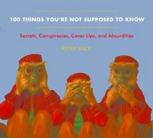 USED-100 Things You're Not Supposed To Know: Secrets, Conspiracies, Cover Ups, and Absurdities by Russ Kick (Paperback)