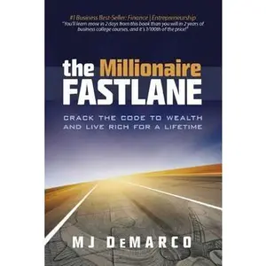 The Millionaire Fastlane: Crack the Code to Wealth and Live Rich for a Lifetime! -- M. J. DeMarco - Paperback