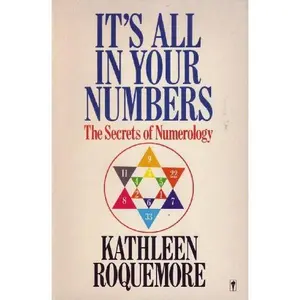 USED-It's All in Your Numbers: The Secrets of Numerology by Kathleen Roquemore (Paperback)