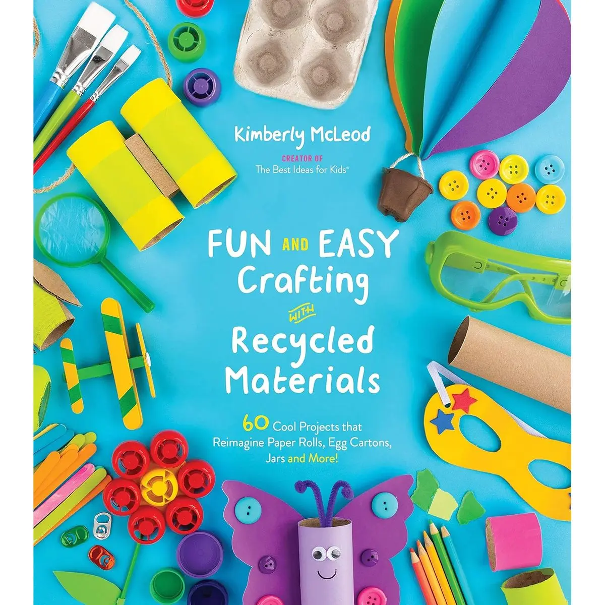 Fun and Easy Crafting with Recycled Materials: 60 Cool Projects that Reimagine Paper Rolls, Egg Cartons, Jars and More! Paperback – Illustrated, December 3, 2019