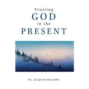 Trusting God in the Present -- Jacques Philippe, Paperback