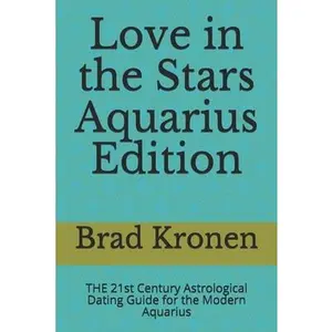 USED-Love in the Stars Aquarius Edition: THE 21st Century Astrological Dating Guide for the Modern Aquarius by Kronen, Brad (Paperback)