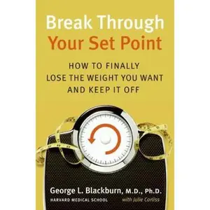 USED-Break Through Your Set Point: How to Finally Lose the Weight You Want and Keep It Off by George Blackburn M.D. (Hardcover)